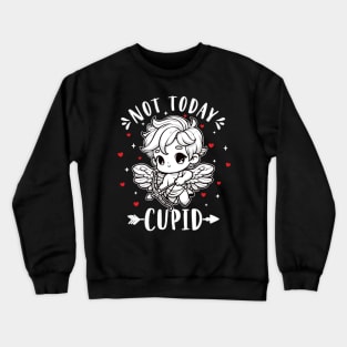 Not Today Cupid Funny Valentines Self Love Womens Crewneck Sweatshirt